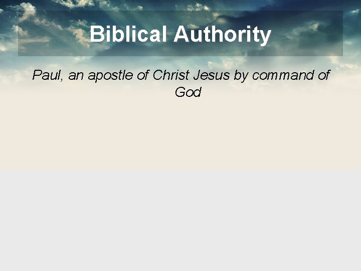 Biblical Authority Paul, an apostle of Christ Jesus by command of God 