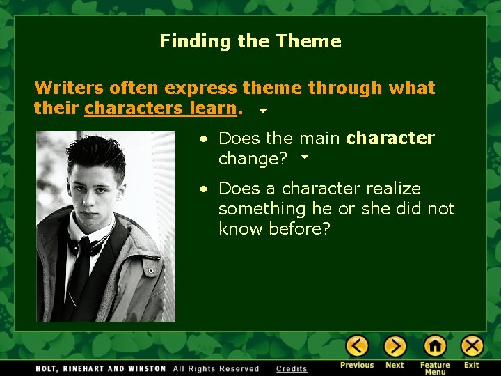 Finding the Theme Writers often express theme through what their characters learn. • Does