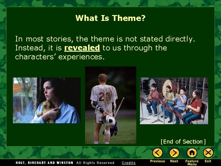 What Is Theme? In most stories, theme is not stated directly. Instead, it is