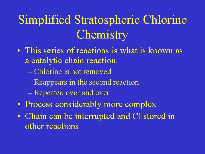Simplified Stratospheric Chlorine Chemistry • This series of reactions is what is known as