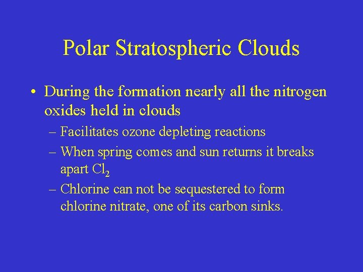 Polar Stratospheric Clouds • During the formation nearly all the nitrogen oxides held in