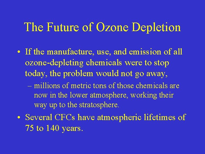 The Future of Ozone Depletion • If the manufacture, use, and emission of all