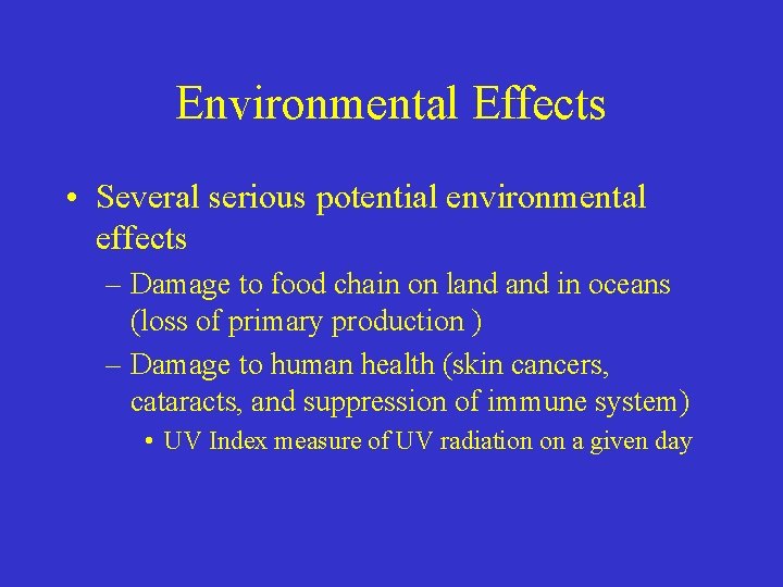 Environmental Effects • Several serious potential environmental effects – Damage to food chain on