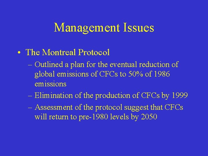 Management Issues • The Montreal Protocol – Outlined a plan for the eventual reduction