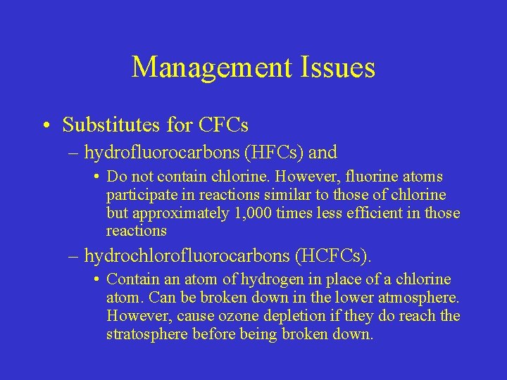 Management Issues • Substitutes for CFCs – hydrofluorocarbons (HFCs) and • Do not contain
