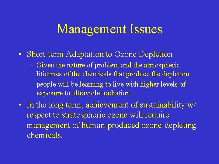 Management Issues • Short-term Adaptation to Ozone Depletion – Given the nature of problem