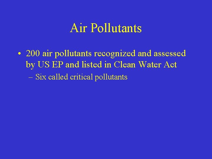 Air Pollutants • 200 air pollutants recognized and assessed by US EP and listed