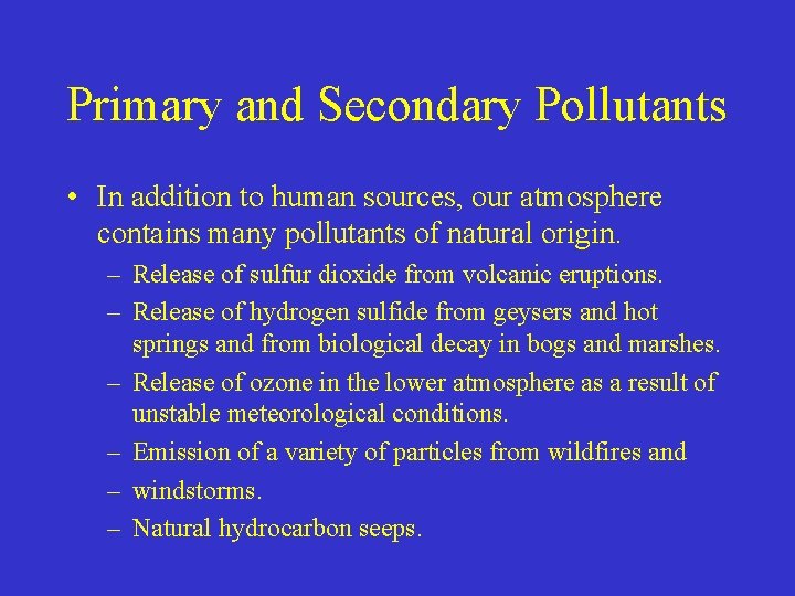Primary and Secondary Pollutants • In addition to human sources, our atmosphere contains many