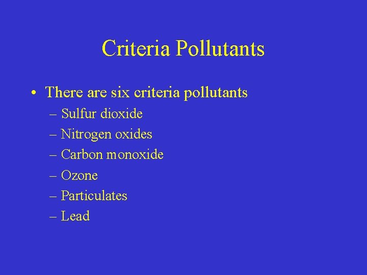 Criteria Pollutants • There are six criteria pollutants – Sulfur dioxide – Nitrogen oxides