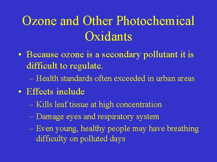 Ozone and Other Photochemical Oxidants • Because ozone is a secondary pollutant it is