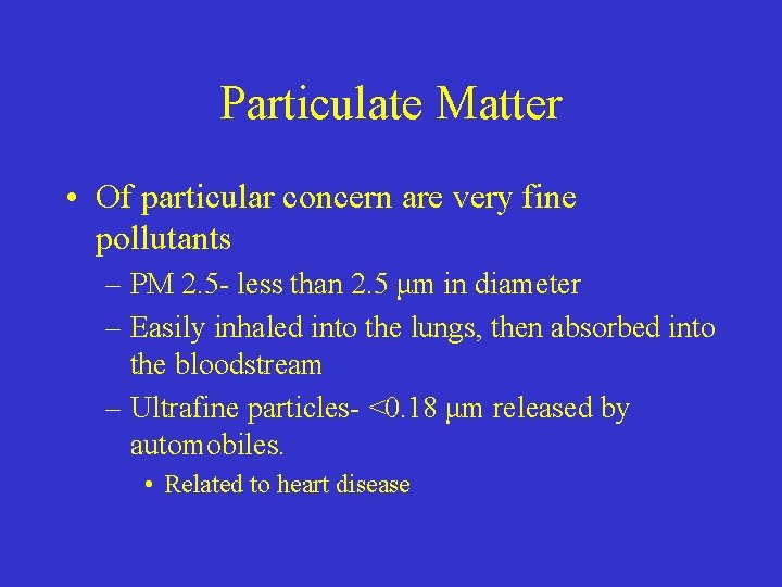 Particulate Matter • Of particular concern are very fine pollutants – PM 2. 5