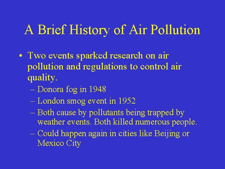 A Brief History of Air Pollution • Two events sparked research on air pollution