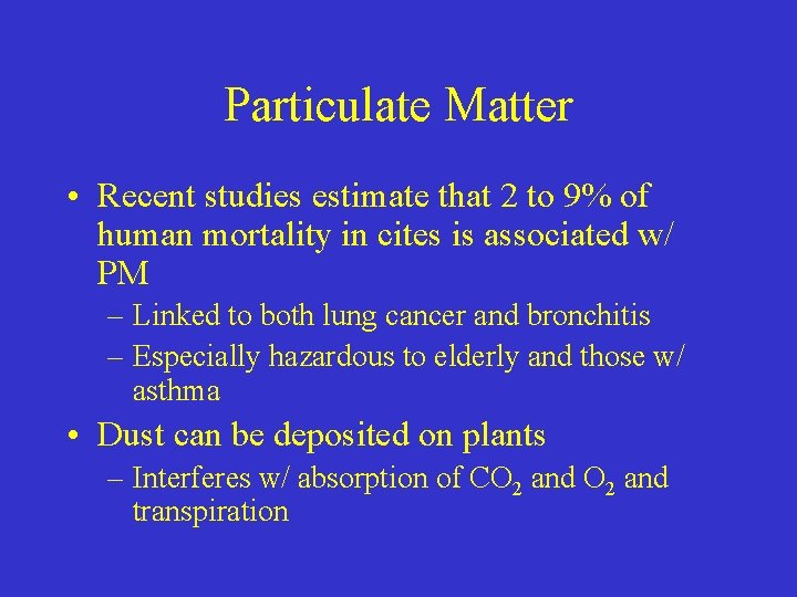 Particulate Matter • Recent studies estimate that 2 to 9% of human mortality in