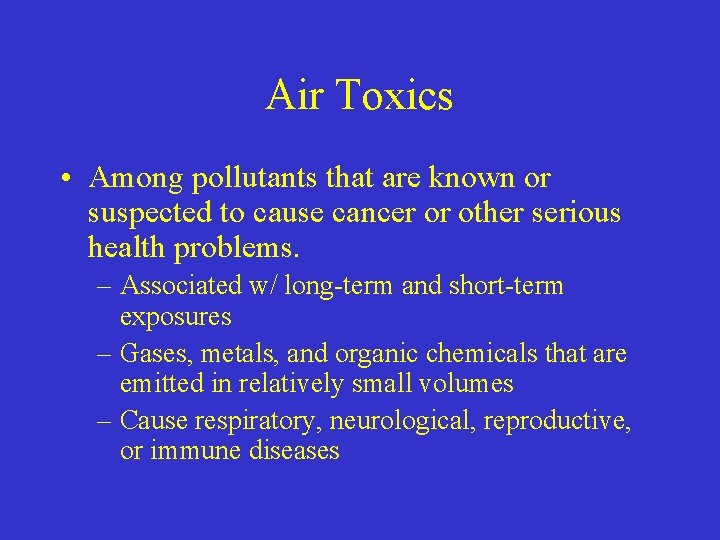 Air Toxics • Among pollutants that are known or suspected to cause cancer or