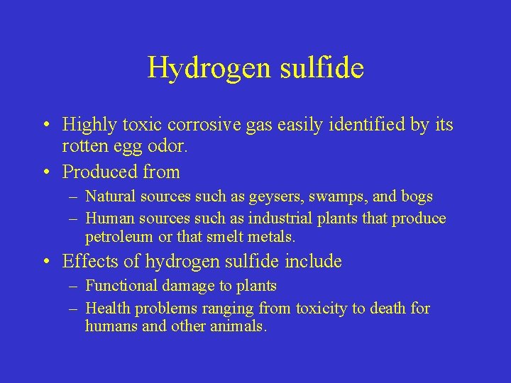 Hydrogen sulfide • Highly toxic corrosive gas easily identified by its rotten egg odor.