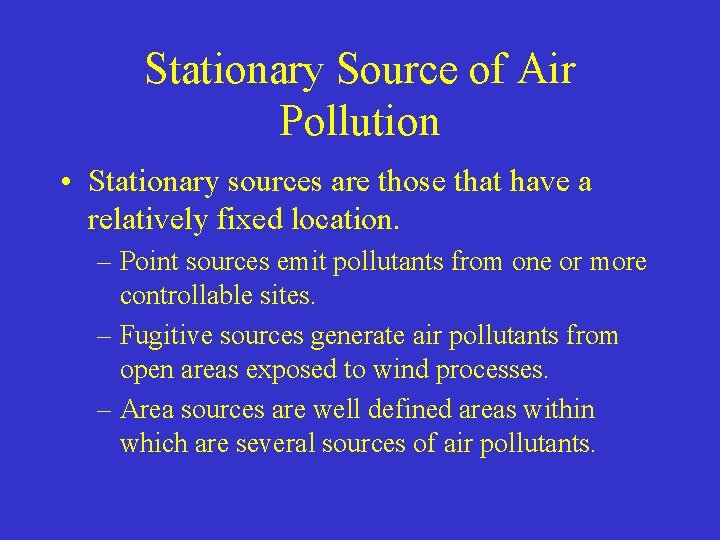 Stationary Source of Air Pollution • Stationary sources are those that have a relatively