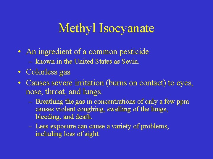 Methyl Isocyanate • An ingredient of a common pesticide – known in the United