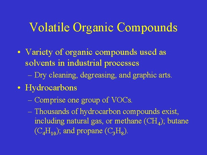 Volatile Organic Compounds • Variety of organic compounds used as solvents in industrial processes