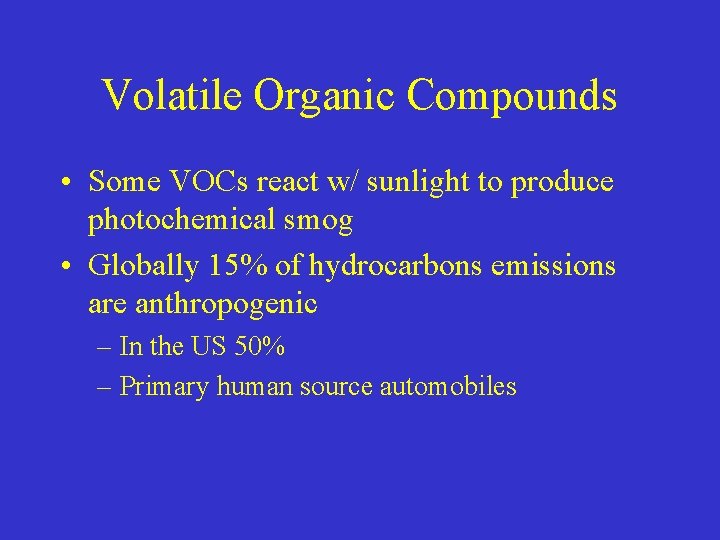 Volatile Organic Compounds • Some VOCs react w/ sunlight to produce photochemical smog •