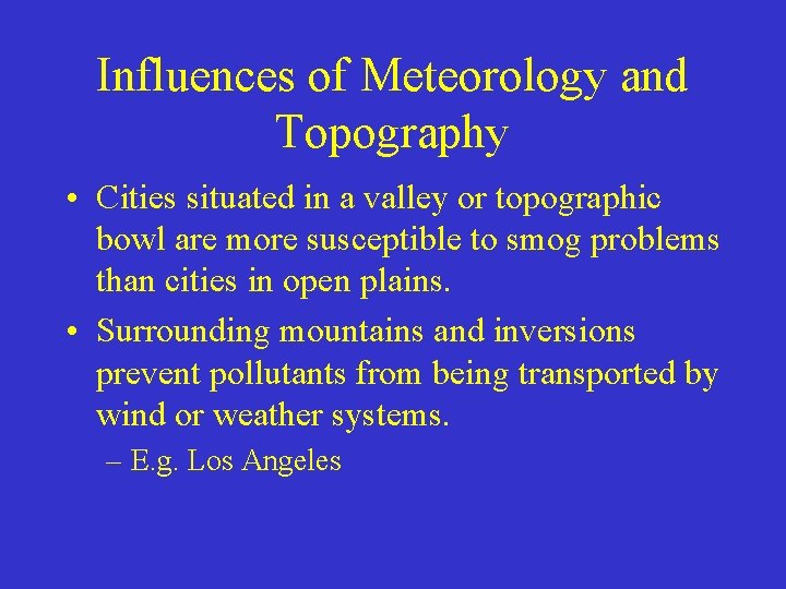 Influences of Meteorology and Topography • Cities situated in a valley or topographic bowl