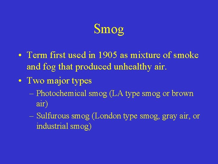Smog • Term first used in 1905 as mixture of smoke and fog that