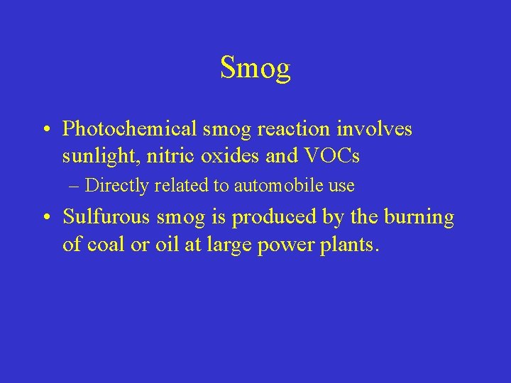 Smog • Photochemical smog reaction involves sunlight, nitric oxides and VOCs – Directly related