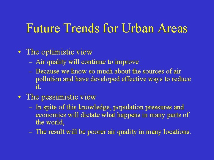 Future Trends for Urban Areas • The optimistic view – Air quality will continue