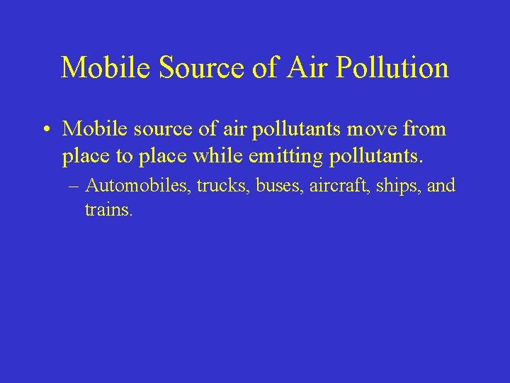 Mobile Source of Air Pollution • Mobile source of air pollutants move from place
