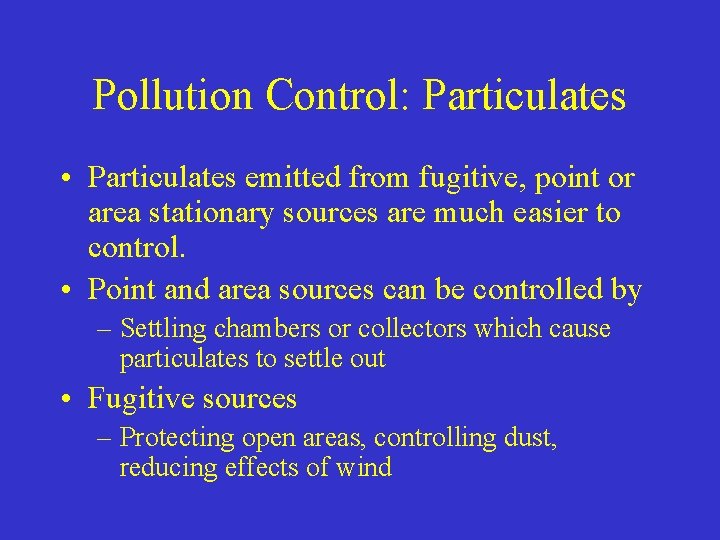 Pollution Control: Particulates • Particulates emitted from fugitive, point or area stationary sources are
