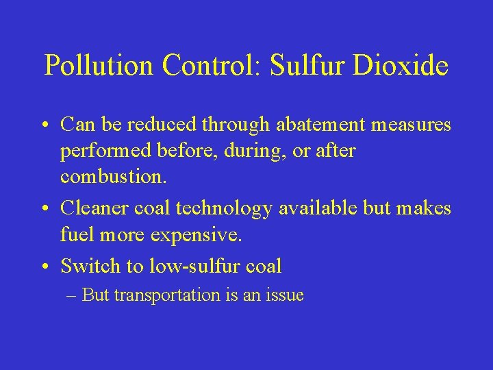 Pollution Control: Sulfur Dioxide • Can be reduced through abatement measures performed before, during,