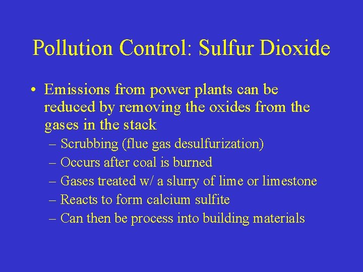 Pollution Control: Sulfur Dioxide • Emissions from power plants can be reduced by removing