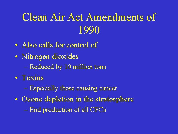Clean Air Act Amendments of 1990 • Also calls for control of • Nitrogen