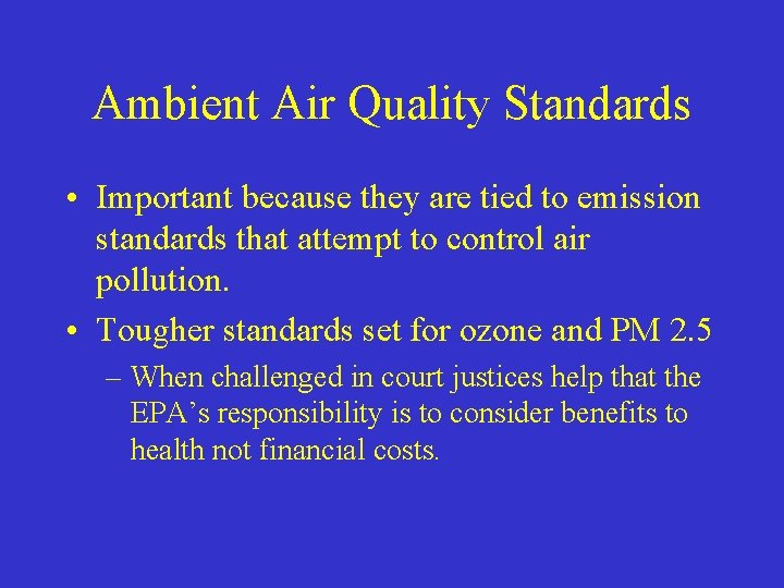 Ambient Air Quality Standards • Important because they are tied to emission standards that