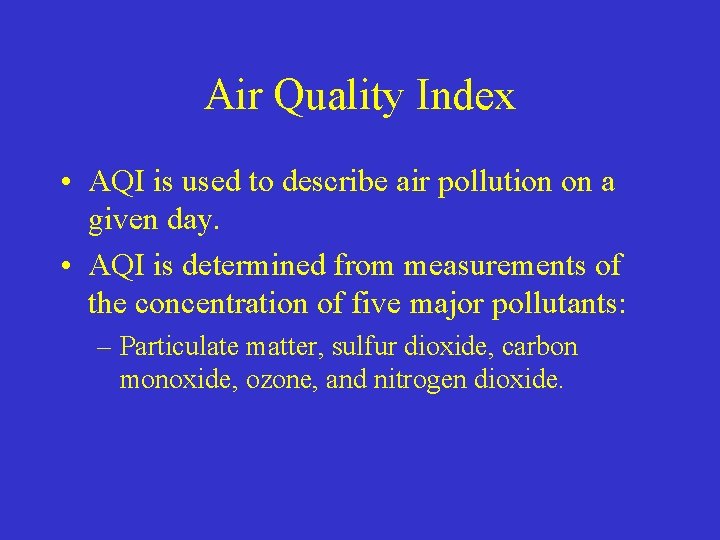 Air Quality Index • AQI is used to describe air pollution on a given