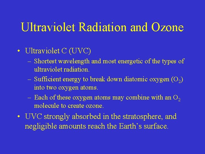Ultraviolet Radiation and Ozone • Ultraviolet C (UVC) – Shortest wavelength and most energetic