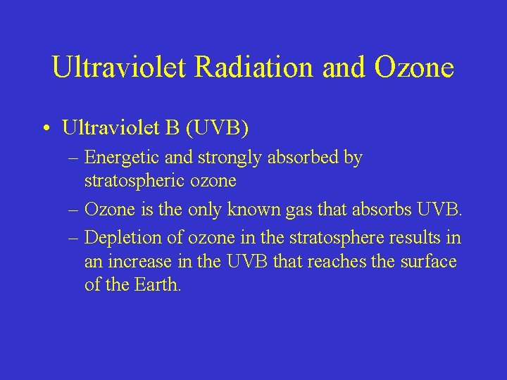 Ultraviolet Radiation and Ozone • Ultraviolet B (UVB) – Energetic and strongly absorbed by