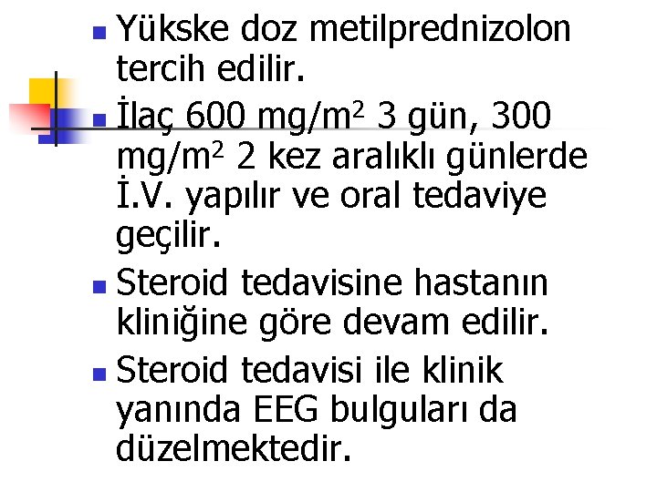 Yükske doz metilprednizolon tercih edilir. n İlaç 600 mg/m 2 3 gün, 300 mg/m