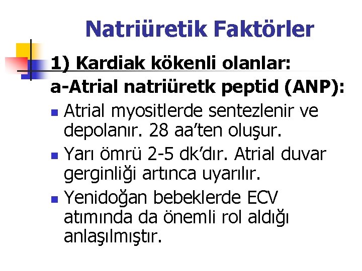 Natriüretik Faktörler 1) Kardiak kökenli olanlar: a-Atrial natriüretk peptid (ANP): n Atrial myositlerde sentezlenir