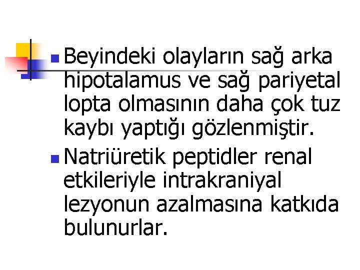 Beyindeki olayların sağ arka hipotalamus ve sağ pariyetal lopta olmasının daha çok tuz kaybı