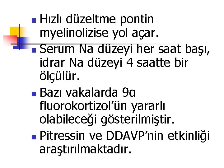 Hızlı düzeltme pontin myelinolizise yol açar. n Serum Na düzeyi her saat başı, idrar