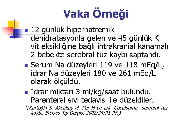 Vaka Örneği n n n 12 günlük hipernatremik dehidratasyonla gelen ve 45 günlük K