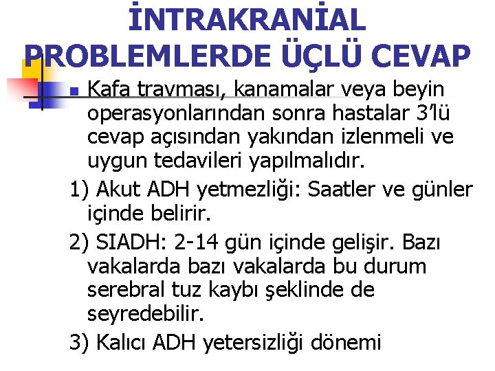 İNTRAKRANİAL PROBLEMLERDE ÜÇLÜ CEVAP Kafa travması, kanamalar veya beyin operasyonlarından sonra hastalar 3’lü cevap