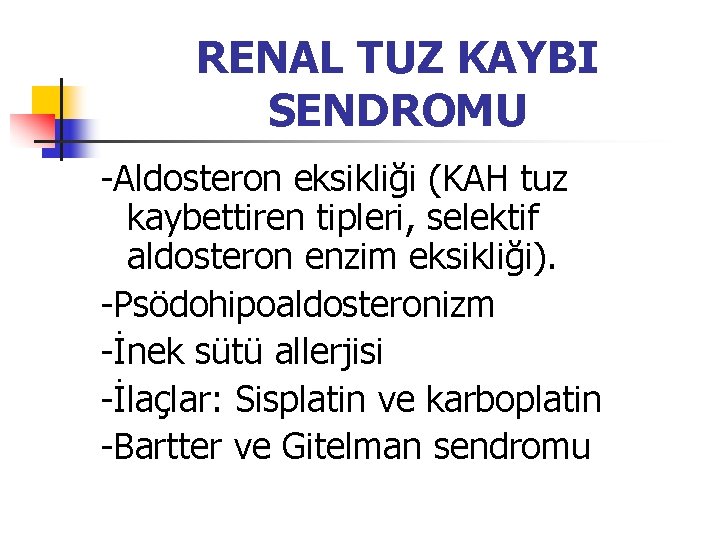 RENAL TUZ KAYBI SENDROMU -Aldosteron eksikliği (KAH tuz kaybettiren tipleri, selektif aldosteron enzim eksikliği).