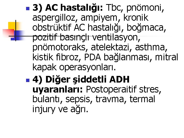 3) AC hastalığı: Tbc, pnömoni, aspergilloz, ampiyem, kronik obstrüktif AC hastalığı, boğmaca, pozitif basınçlı