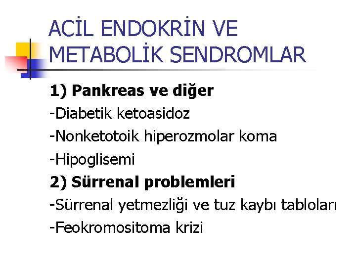 ACİL ENDOKRİN VE METABOLİK SENDROMLAR 1) Pankreas ve diğer -Diabetik ketoasidoz -Nonketotoik hiperozmolar koma
