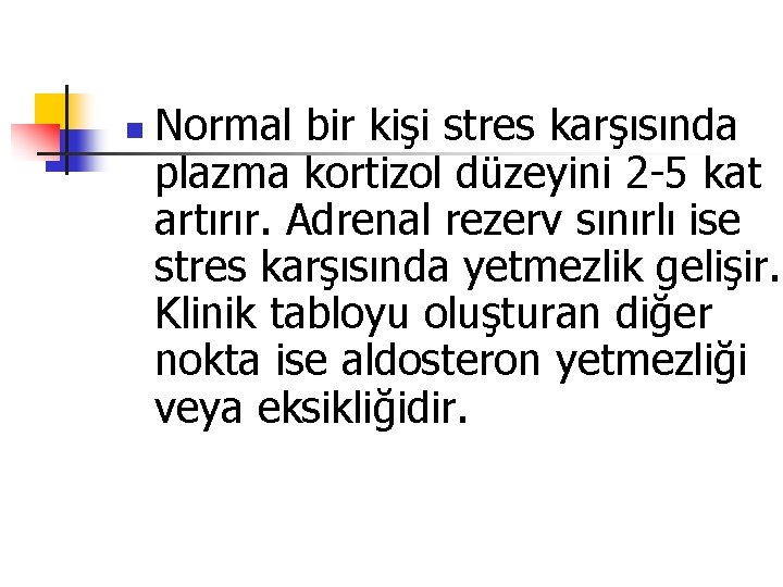 n Normal bir kişi stres karşısında plazma kortizol düzeyini 2 -5 kat artırır. Adrenal