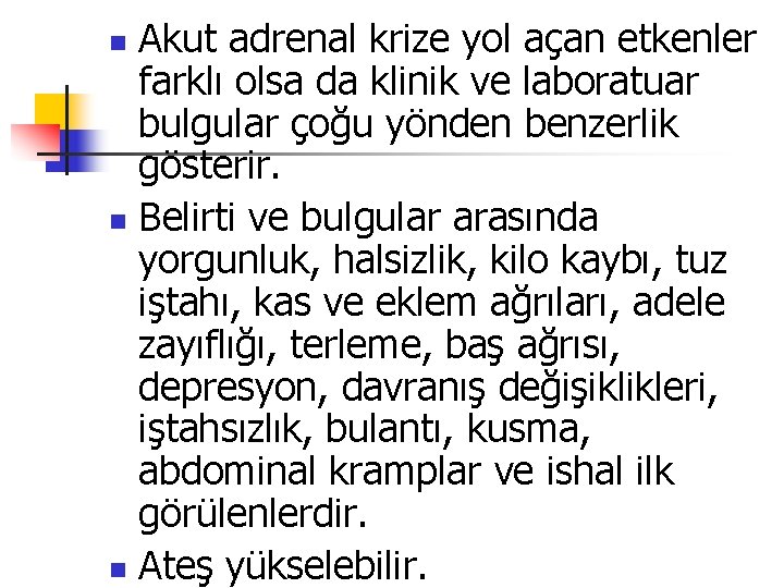 Akut adrenal krize yol açan etkenler farklı olsa da klinik ve laboratuar bulgular çoğu