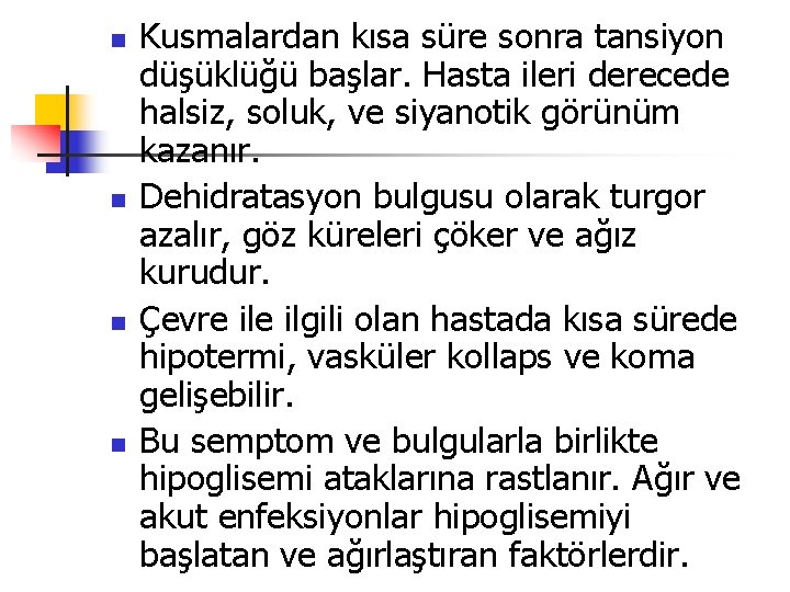 n n Kusmalardan kısa süre sonra tansiyon düşüklüğü başlar. Hasta ileri derecede halsiz, soluk,