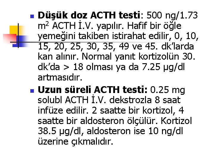n n Düşük doz ACTH testi: 500 ng/1. 73 m 2 ACTH İ. V.