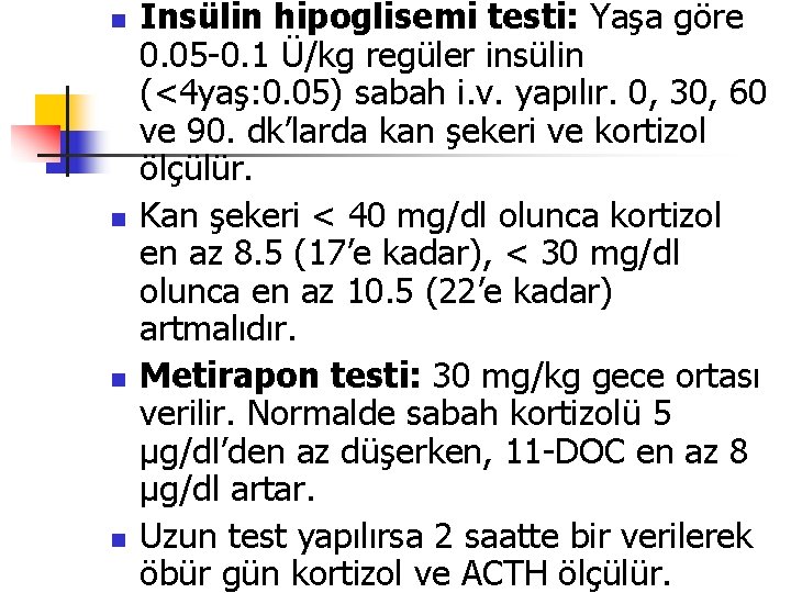 n n İnsülin hipoglisemi testi: Yaşa göre 0. 05 -0. 1 Ü/kg regüler insülin